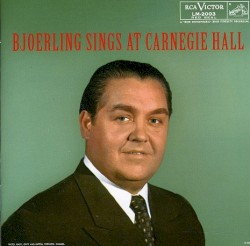 Jussi Björling Rediscovered: Carnegie Hall Recital, September 24, 1955