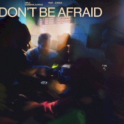 Don't Be Afraid (extended)
