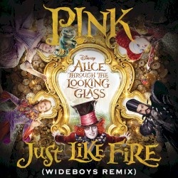 Just Like Fire (From the Original Motion Picture "Alice Through the Looking Glass") (Wideboys remix)