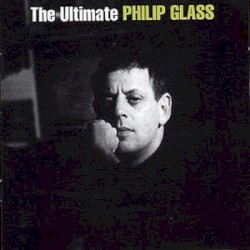 The Ultimate Philip Glass