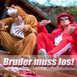 Bruder muss los!
