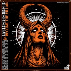 LIVE LONG ENOUGH TO BECOME THE VILLAIN