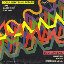 Rotaru: Legend / Balance of Light / Cello Sonata / Dănceanu: Quasipreludiu / Quasifuga / Quasipostludiu (addenda)
