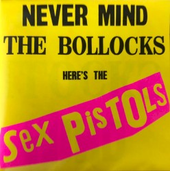 Never Mind the Bollocks Here’s the Sex Pistols