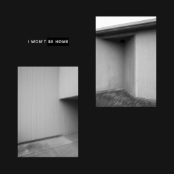 I Won’t Be Home