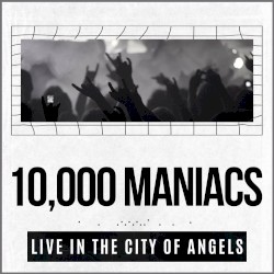 10,000 Maniacs Live In The City Of Angels