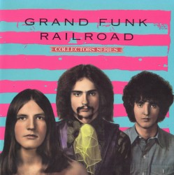 Capitol Collectors Series: Grand Funk Railroad