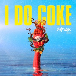 I Do Coke (Ship Wrek Remix)