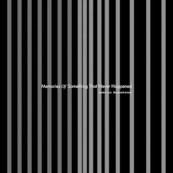 Memories of Something That Never Happened