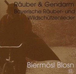 Räuber & Gendarm: Bayerische Räuber- und Wildschützenlieder