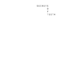 Secrets / Soft Teeth