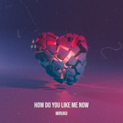 How Do You Like Me Now