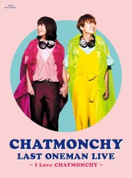 CHATMONCHY LAST ONEMAN LIVE ～I Love CHATMONCHY～