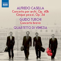 Casella: Concerto per archi, op. 40b / Cinque pezzi, op. 34 / Turchi: Concerto breve