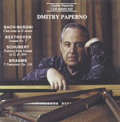Bach-Busoni: Chaconne in D minor / Beethoven: Sonata no. 7 / Schubert: Fantasy from Sonata in G, D. 894 / Brahms: 7 Fantasies, op. 116