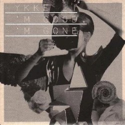 I’m Good, I’m Gone