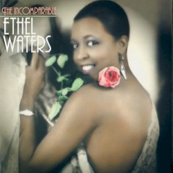 The Incomparable Ethel Waters