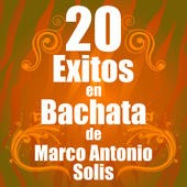 20 éxitos en bachata de Marco Antonio Solís