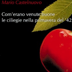 Com’erano venute buone le ciliegie nella primavera del ’42