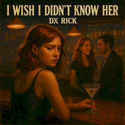 I Wish I Didn't Know Her