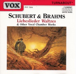 Schubert & Brahms Liebeslieder Waltzes & Other Vocal Chamber Works