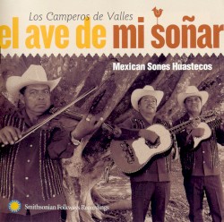 El ave de mi soñar: Mexican Sones Huastecos
