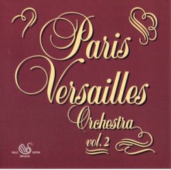 Paris Versailles Orchestra Vol. 2