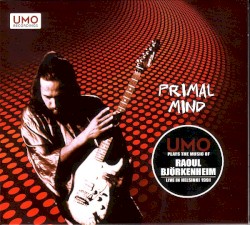 Primal Mind: UMO Plays the Music of Raoul Björkenheim, Live in Helsinki 1991