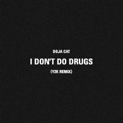 I Don’t Do Drugs (Y2K remix)