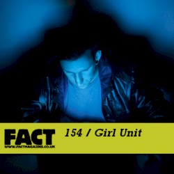 FACT Mix 154: Girl Unit