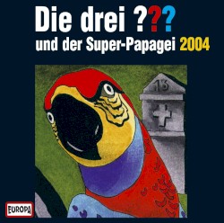 Die drei ??? und der Super‐Papagei 2004