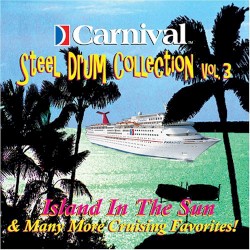 Carnival Steel Drum Collection, Vol. 3: Island in the Sun & Many More Cruising Favorites!