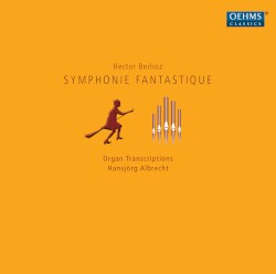 Symphonie fantastique: Organ Transcriptions