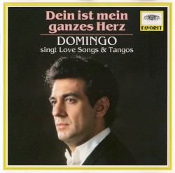 Dein ist mein ganzes Herz: Domingo singt Love Songs & Tangos