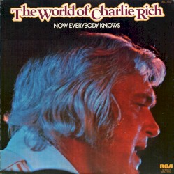 The World of Charlie Rich: Now Everybody Knows