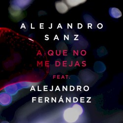 A que no me dejas