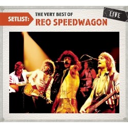 Setlist: The Very Best Of REO Speedwagon Live
