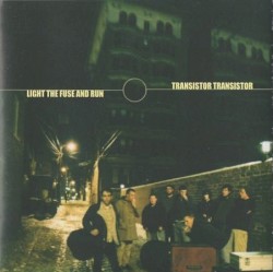 Light The Fuse And Run / Transistor Transistor