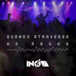 Quando Atravesso as Águas