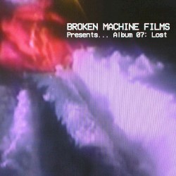Broken Machine Films Presents... Album 07 - Lost