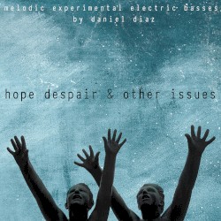 Hope, Despair & Other Issues (melodic experimental electric basses)