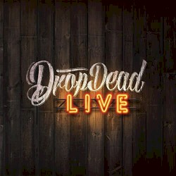 Drop Dead Live