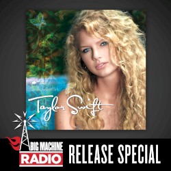 Taylor Swift (Big Machine Radio release special)