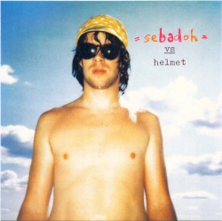 Rocking the Forest / Sebadoh vs. Helmet