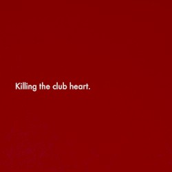 Killing the Club Heart