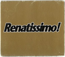 Renatissimo!