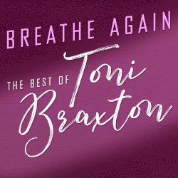 Breathe Again: The Best of Toni Braxton