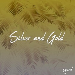 Silver and Gold