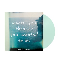 Where You Thought You Wanted to Be