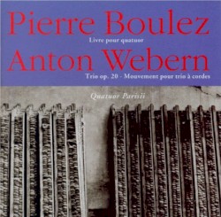 Boulez: Livre pour quatuor / Webern: Trio, op. 20 / Mouvement pour trio à cordes